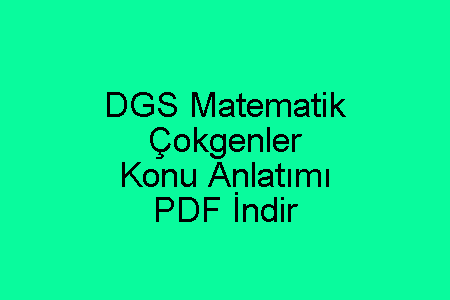 DGS Matematik Çokgenler Konu Anlatımı