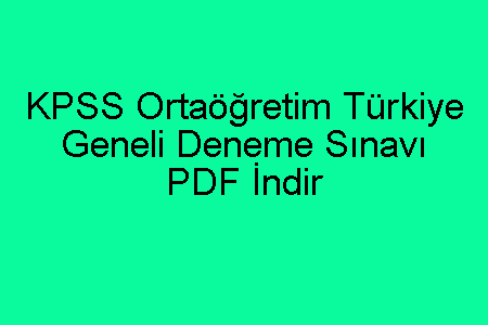 KPSS Ortaöğretim Türkiye Geneli Deneme Sınavı PDF İndir