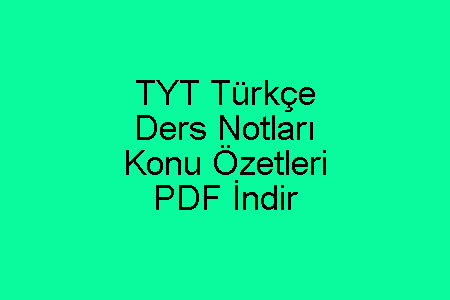 TYT Türkçe Ders Notları ve Konu Özetleri PDF İndir
