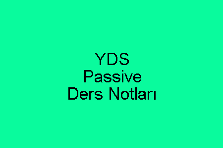 YDS Passive Ders Notları
