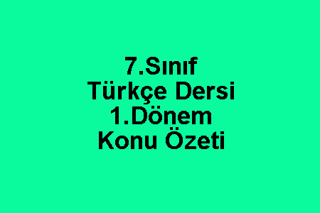 7.Sınıf Türkçe Dersi 1.Dönem Konu Özeti